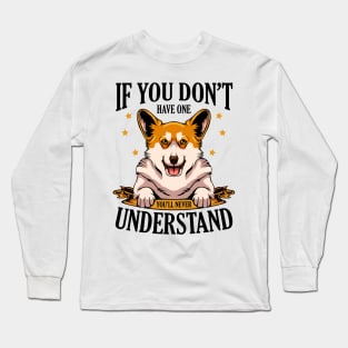 Welsh Corgi - If You Don't Have One Corgi Long Sleeve T-Shirt